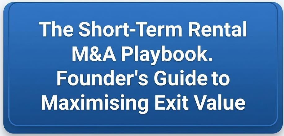 The Short-Term Rental M&A Playbook. Founders Guide to Maximising Exit Value